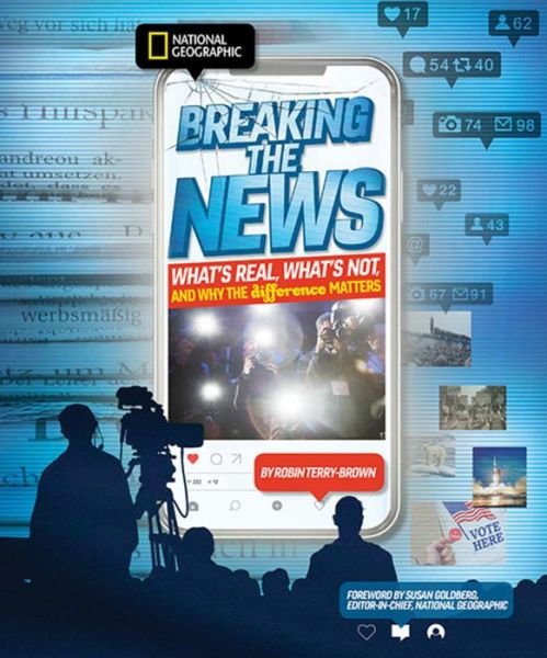 Cover for National Geographic Kids · Breaking the News: What's Real, What's Not, and Why the Difference Matters (Hardcover Book) (2020)