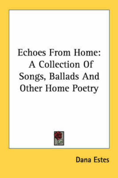 Cover for Dana Estes · Echoes from Home: a Collection of Songs, Ballads and Other Home Poetry (Paperback Book) (2007)
