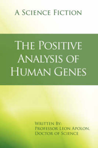 Cover for Professor Leon Apolon · The Positive Analysis of Human Genes: a Science Fiction (Paperback Book) (2008)