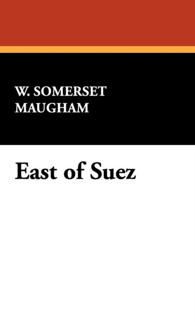 Cover for W. Somerset Maugham · East of Suez (Hardcover Book) (2008)