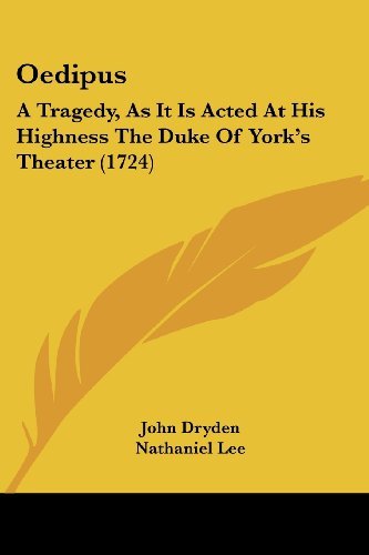 Oedipus: a Tragedy, As It is Acted at His Highness the Duke of York's Theater (1724) - Nathaniel Lee - Books - Kessinger Publishing, LLC - 9781437033885 - October 1, 2008