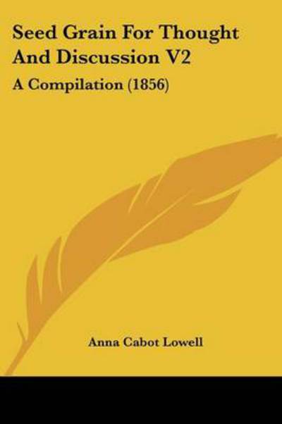 Cover for Anna Cabot Lowell · Seed Grain for Thought and Discussion V2: a Compilation (1856) (Paperback Book) (2008)