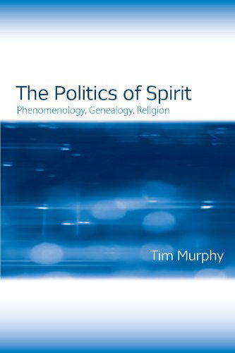 Cover for Tim Murphy · The Politics of Spirit: Phenomenology, Genealogy, Religion (Suny Series, Issues in the Study of Religion) (Paperback Book) (2011)