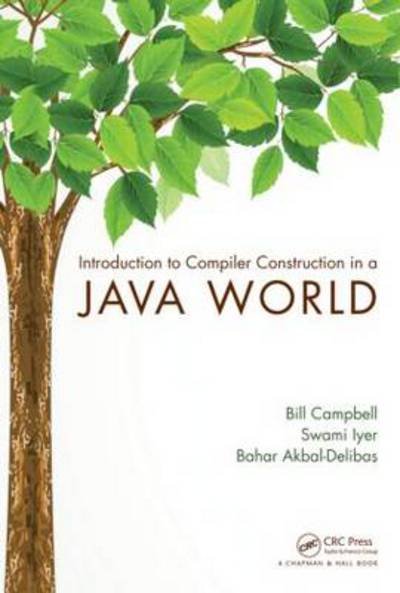 Introduction to Compiler Construction in a Java World - Bill Campbell - Books - Taylor & Francis Inc - 9781439860885 - November 21, 2012