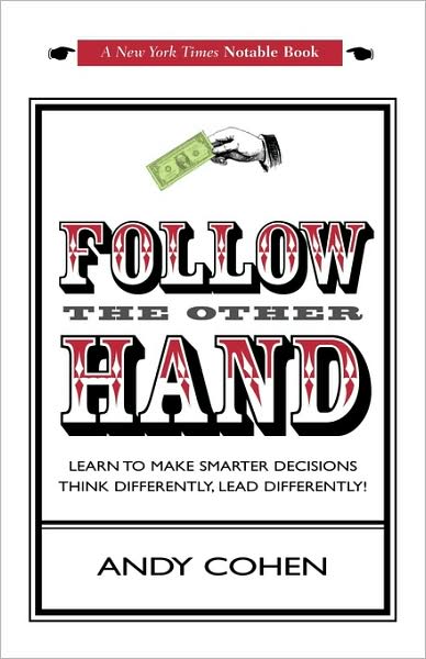 Follow the Other Hand: Learn to Make Smarter Decisions Think Differently, Lead Differently! - Andy Cohen - Bøger - iUniverse - 9781440130885 - 29. april 2009