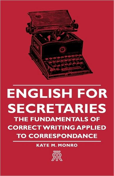 English for Secretaries - the Fundamentals of Correct Writing Applied to Correspondance - Kate M. Monro - Books - Fite Press - 9781443720885 - November 4, 2008