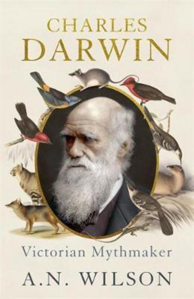 Cover for A N Wilson · Charles Darwin: Victorian Mythmaker (Hardcover Book) (2017)