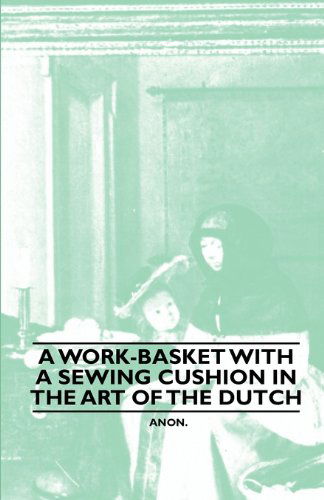 Cover for Anon. · A Work-basket with a Sewing Cushion in the Art of the Dutch (Paperback Book) (2010)