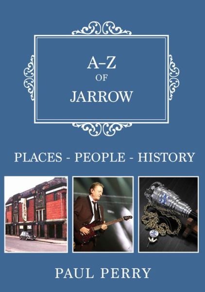 Cover for Paul Perry · A-Z of Jarrow: Places-People-History - A-Z (Paperback Book) (2018)