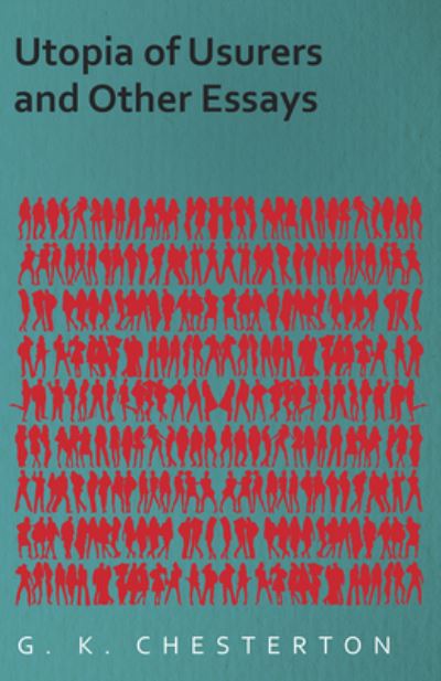 Utopia of Usurers and Other Essays - G. K. Chesterton - Books - Read Books - 9781447467885 - November 30, 2012