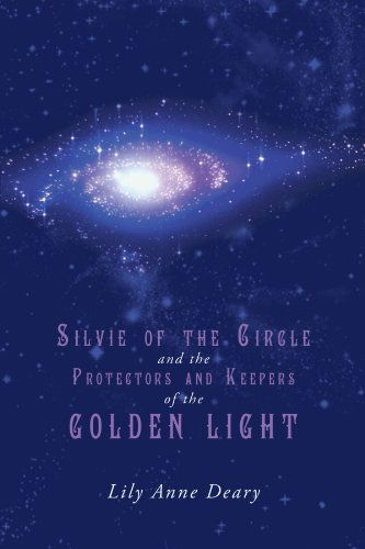 Cover for Lily Anne Deary · Silvie of the Circle and the Protectors and Keepers of the Golden Light (Paperback Book) (2010)