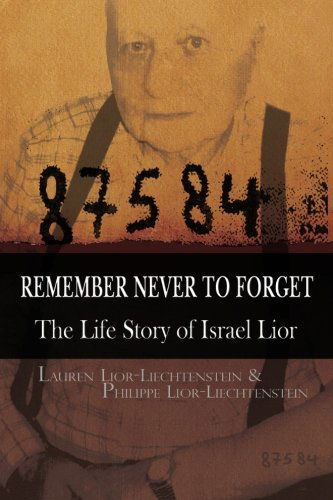 Cover for Lauren Lior-liechtenstein · Remember Never to Forget: the Life Story of Israel Lior: the Story of Israel Lior (Paperback Book) (2010)