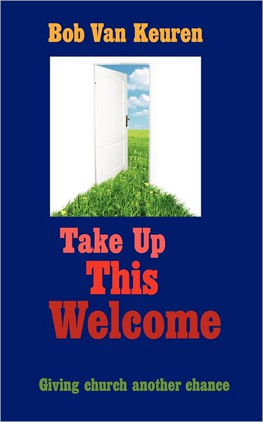 Cover for Bob Van Keuren · Take Up This Welcome: Giving Church Another Chance (Paperback Book) (2011)