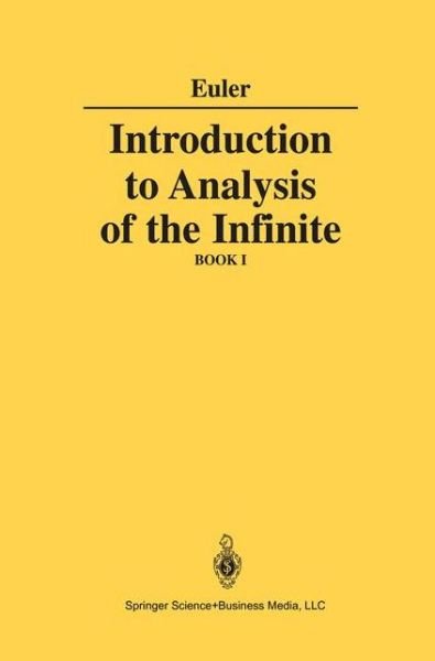 Introduction to Analysis of the Infinite: Book I - Leonhard Euler - Kirjat - Springer-Verlag New York Inc. - 9781461269885 - torstai 21. maaliskuuta 2013