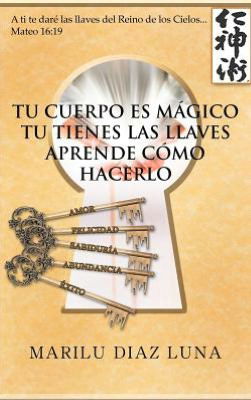 Cover for Marilu Diaz Luna · Tu Cuerpo Es Magico: Tu Tienes Las Llaves Aprende Como Hacerlo (Hardcover Book) [Spanish edition] (2012)