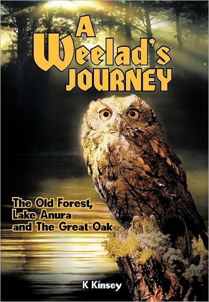 Cover for K Kinsey · A Weelad's Journey: the Old Forest, Lake Anura and the Great Oak (Hardcover Book) (2011)