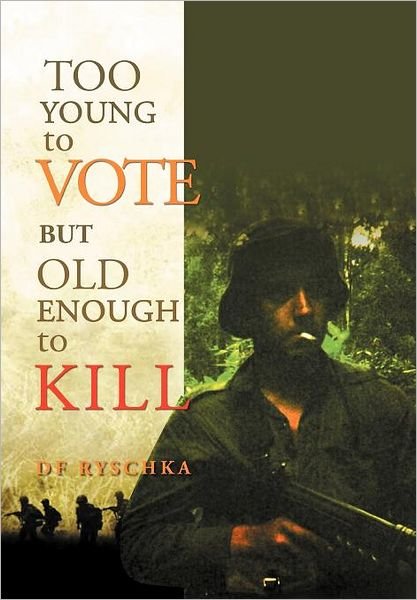 Cover for Df Ryschka · Too Young to Vote but Old Enough to Kill (Hardcover bog) (2012)