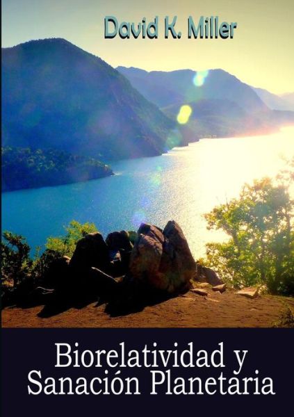 Cover for David K. Miller · Biorelatividad Y Sanación Planetaria (Pocketbok) [Spanish edition] (2015)