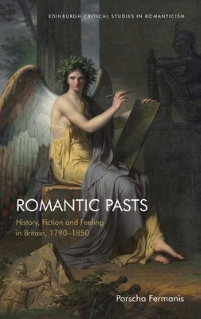 Cover for Porscha Fermanis · Romantic Pasts: History, Fiction and Feeling in Britain, 1790-1850 - Edinburgh Critical Studies in Romanticism (Hardcover Book) (2022)