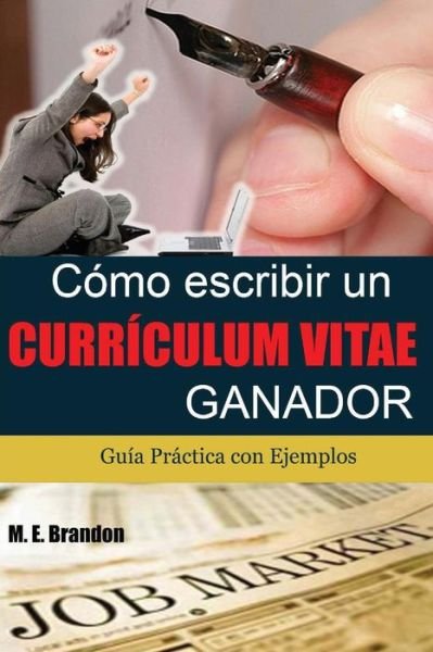 Cover for Ms M. E. Brandon · Cómo Escribir Un Curriculum Vitae Ganador: Guía Práctica Con Ejemplos De Curriculum Y  Cartas De Presentación (Paperback Bog) [Spanish edition] (2012)