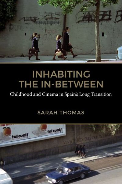 Cover for Sarah Thomas · Inhabiting the In-Between: Childhood and Cinema in Spain's Long Transition - Toronto Iberic (Gebundenes Buch) (2019)