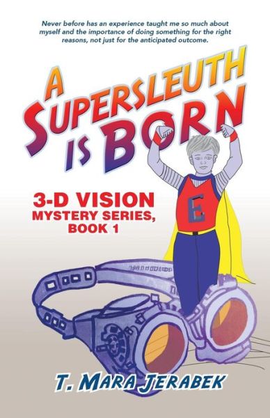 Cover for T Mara Jerabek · A Supersleuth is Born: 3-d Vision Mystery Series, Book 1 (Paperback Bog) (2015)