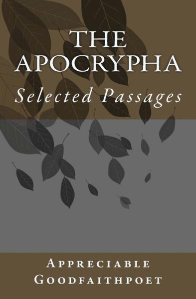 Cover for Appreciable Goodfaithpoet · The Apocrypha: Selected Passages (Paperback Book) (2013)