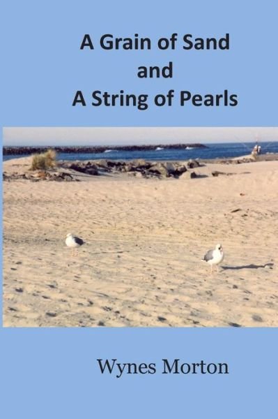Cover for Wynes L Morton · A Grain of Sand and a String of Pearls (Paperback Book) (2013)