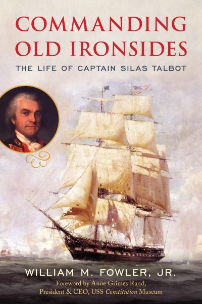 Cover for Fowler, William M., Jr. · Commanding Old Ironsides: The Life of Captain Silas Talbot (Paperback Book) (2024)