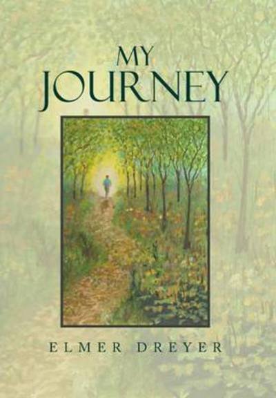 Cover for Elmer Dreyer · My Journey (Hardcover Book) (2013)