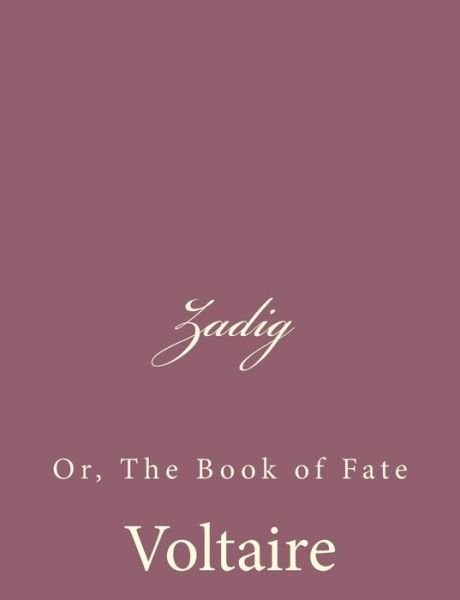 Zadig: Or, the Book of Fate - Voltaire - Livros - Createspace - 9781494434885 - 10 de dezembro de 2013