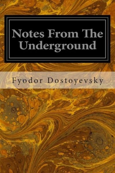 Notes from the Underground - Fyodor Dostoyevsky - Books - Createspace - 9781496047885 - February 23, 2014