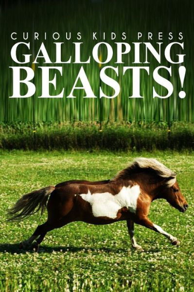 Cover for Curious Kids Press · Galloping Beasts! - Curious Kids Press: (Picture Book, Children's Book About Animals, Animal Books for Kids 5-7) (Paperback Book) (2014)