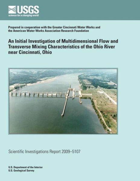 Cover for U.s. Department of the Interior · An Initial Investigation of Multidimensional Flow and Transverse Mixing Characteristics of the Ohio River Near Cincinnati, Ohio (Paperback Book) (2014)