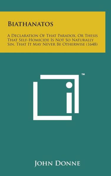 Cover for John Donne · Biathanatos: a Declaration of That Paradox, or Thesis That Self-homicide is Not So Naturally Sin, That It May Never Be Otherwise (1 (Gebundenes Buch) (2014)