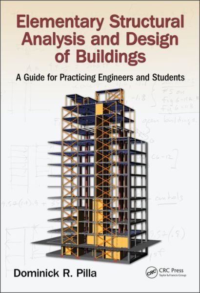 Elementary Structural Analysis and Design of Buildings: A Guide for Practicing Engineers and Students - Pilla, Dominick (Dominick R. Pilla Associates, Nyack, New Jersey, USA) - Books - Taylor & Francis Inc - 9781498775885 - December 1, 2016
