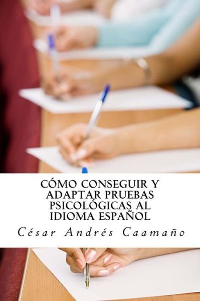 Cover for Cesar Andres Caamano · Como Conseguir Y Adaptar Pruebas Psicologicas Al Idioma Espanol: Adaptacion Etica Con Validez Y Fiabilidad (Pocketbok) (2014)