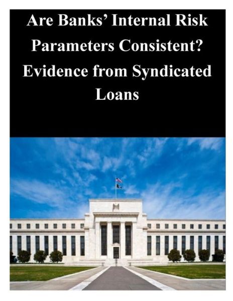 Cover for Federal Reserve Board · Are Banks' Internal Risk Parameters Consistent? Evidence from Syndicated Loans (Paperback Book) (2014)