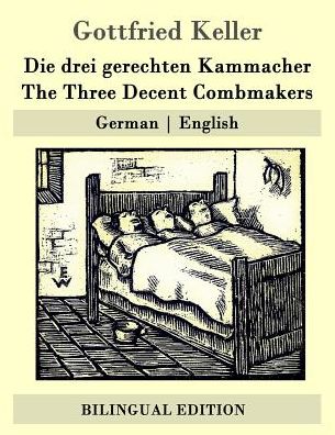 Die Drei Gerechten Kammacher / the Three Decent Combmakers: German - English - Gottfried Keller - Libros - Createspace - 9781507691885 - 23 de enero de 2015