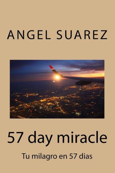 Cover for Angel Suarez · 57 Day Miracle: Tu Milagro en 57 Dias (Paperback Book) (2015)