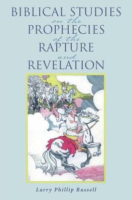 Cover for Larry Phillip Russell · Biblical Studies on the Prophecies of the Rapture and Revelation (Taschenbuch) (2017)