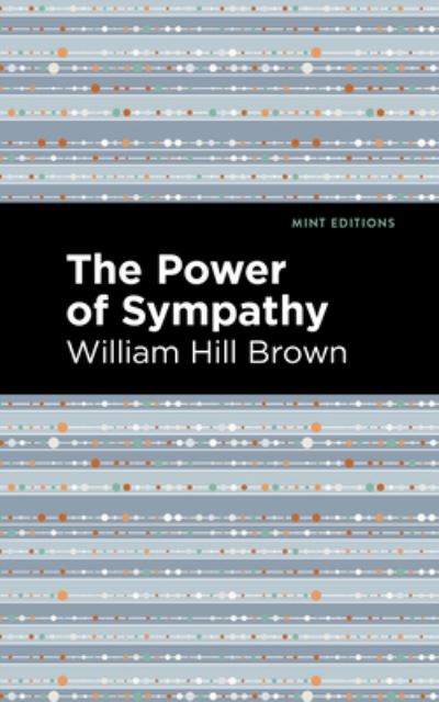 Cover for William Hill Brown · The Power of Sympathy - Mint Editions (Hardcover Book) (2022)