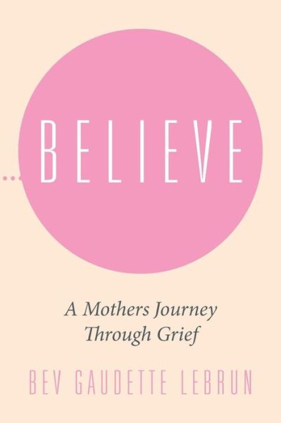 Cover for Bev Gaudette Lebrun · Believe (Paperback Book) (2016)