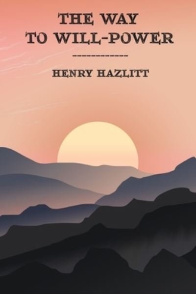 Cover for Henry Hazlitt · The Way to Will-Power (Paperback Bog) (2016)