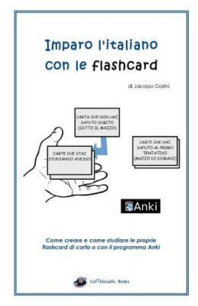 Cover for Jacopo Gorini · Imparo l'italiano con le flashcard : Come creare e come studiare le proprie flashcard di carta o con il programma Anki (Paperback Book) (2016)