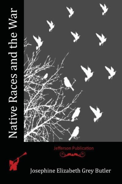 Cover for Josephine Elizabeth Grey Butler · Native Races and the War (Paperback Book) (2016)