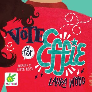 Cover for Laura Wood · Vote for Effie: Effie Book 1 (Audiobook (płyta CD)) [Unabridged edition] (2019)