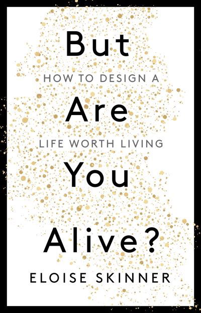 Cover for Eloise Skinner · But Are You Alive?: How to Design a Life Worth Living (Paperback Book) (2023)