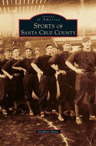 Cover for Geoffrey Dunn · Sports of Santa Cruz County (Hardcover Book) (2013)