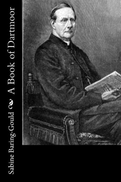 A Book of Dartmoor - Sabine Baring-Gould - Livros - Createspace Independent Publishing Platf - 9781533386885 - 4 de janeiro de 2018